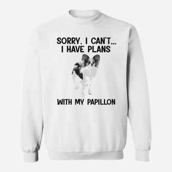 Sorry I Cant I Have Plans With My Papillon Sweat Shirt - Seseable