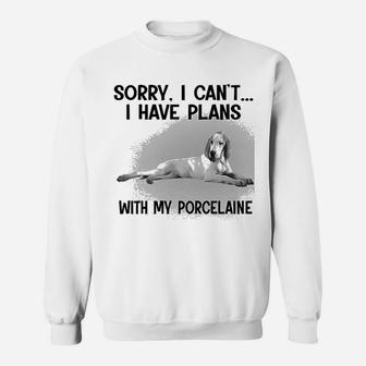 Sorry I Cant I Have Plans With My Porcelaine Sweat Shirt