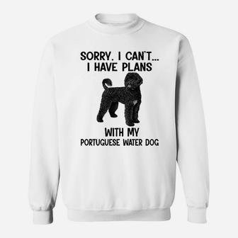 Sorry I Cant I Have Plans With My Portuguese Water Dog Sweat Shirt - Seseable
