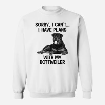 Sorry I Cant I Have Plans With My Rottweiler Sweat Shirt - Seseable