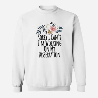 Sorry I Cant Im Working On My Dissertation Floral Gift Mom Sweat Shirt - Seseable