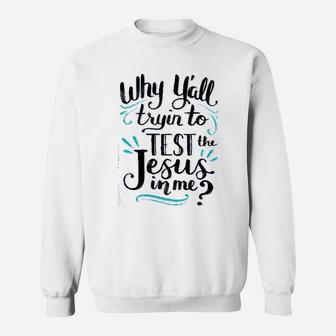 Southern Attitude Trying To Test The Jesus In Me Sweat Shirt - Seseable