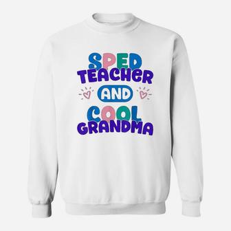 Sped Special Education Sped Teacher And Cool Grandma Sweat Shirt - Seseable