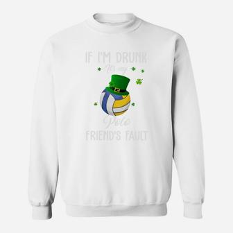 St Patricks Day Leprechaun Hat If I Am Drunk It Is My Polo Friends Fault Sport Lovers Gift Sweat Shirt - Seseable