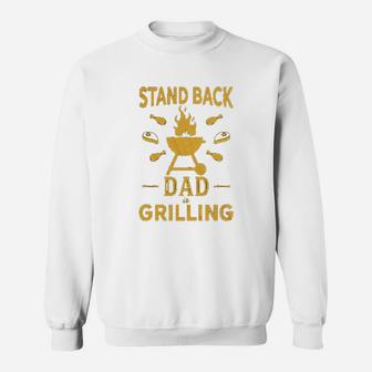 Stand Back Dad Is Grilling Funny Fathers Day Bbq Sweat Shirt - Seseable