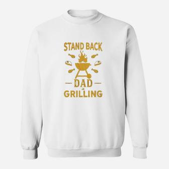 Stand Back Dad Is Grilling Funny Fathers Day Bbq Sweat Shirt - Seseable