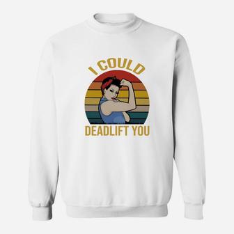 Strong Girl Weight Lifting I Could Deadlift You Vintage Sweat Shirt - Seseable