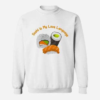 Sushi Is My Love Language Japanese Food Lovers Sweatshirt - Seseable
