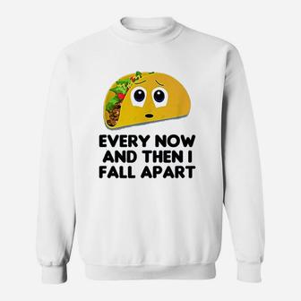 Taco Every Now And Then I Fall Apart Taco Sweat Shirt - Seseable