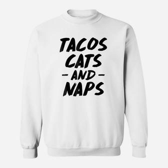 Tacos Cats And Naps Animal Mexican Food Lovers Sweatshirt - Seseable