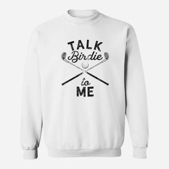 Talk Birdie To Me Funny Golf Golfing Gifts For Mom Golfer Sweat Shirt - Seseable
