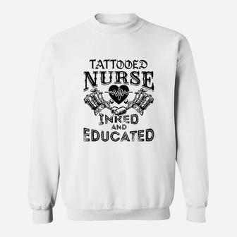 Tattooed Nurse Inked And Educated Inked Nurse Sweat Shirt - Seseable