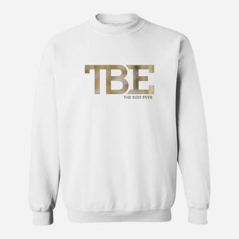 Tbe - The Best Ever Shirt Sweat Shirt - Seseable