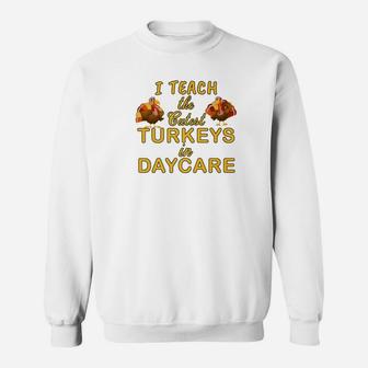 Teach Cutest Turkeys Daycare Teacher Sweat Shirt - Seseable
