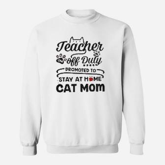 Teacher Off Suty Promoted To Stay At Home Cat Mom Sweat Shirt - Seseable
