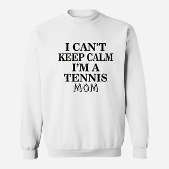 Tennis Mom Mothers Day I Cant Keep Calm Sweat Shirt - Seseable