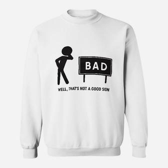 Thats Not A Good Sign Dad Joke Funny Father Grandpa Daddy Fathers Day Bad Pun Sweat Shirt - Seseable