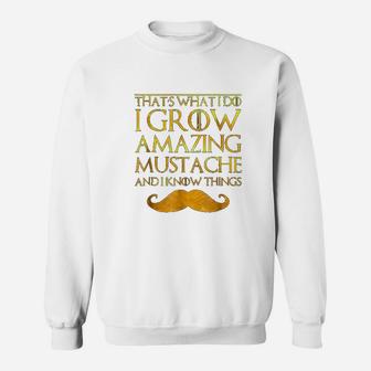 Thats What I Do I Grow A Mustache And I Know Thing Sweat Shirt - Seseable