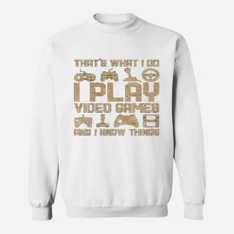 Thats What I Do I Play Video Games And I Know Things Sweat Shirt - Seseable