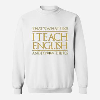 Thats What I Do I Teach English And I Know Things Teacher Sweat Shirt - Seseable