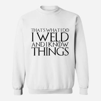 That's What I Do I Weld And I Know Things Sweatshirt - Seseable