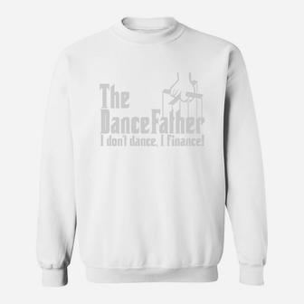 The Dancefather I Dont Dance I Finance Sweat Shirt - Seseable