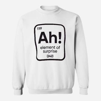 The Element Of Surprise Funny Science Teacher Sarcastic Joke Saying Comment Phrase Men Sweat Shirt - Seseable