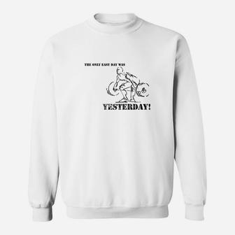 The Only Easy Day Was Yesterday Sweat Shirt - Seseable