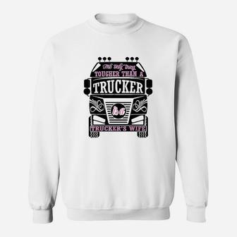 The Only Thing Tougher Than A Trucker Truckers Wife Sweatshirt - Seseable