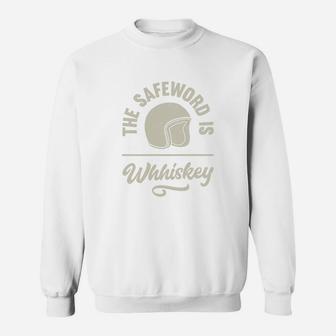 The Safe Word Is Whiskey Sweat Shirt - Seseable