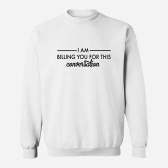 Therapist I'm Billing You For This Conversation Sweat Shirt - Seseable