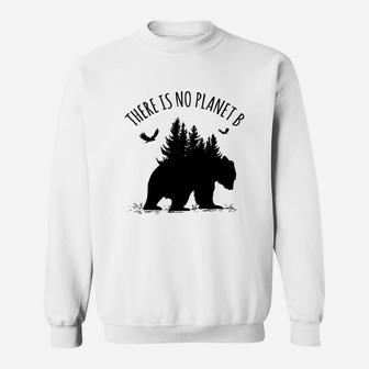 There Is No Planet B Earth Day Save Our Planet Climate Sweat Shirt - Seseable
