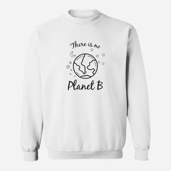 There Is No Planet B Environmental Earth Day Climate Change Sweat Shirt - Seseable