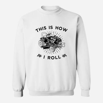 This Is How I Roll Lawn Mower Lawnmower Racing Sweat Shirt - Seseable