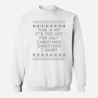 This Is My It’s Too Hot For Ugly Christmas Sweater Sweat Shirt - Seseable
