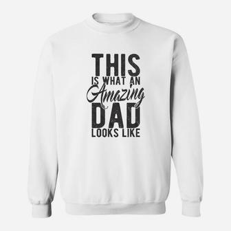 This Is What An Amazing Dad Looks Like Sweat Shirt - Seseable