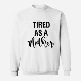 Tired As A Mother Mom Life Sweat Shirt - Seseable