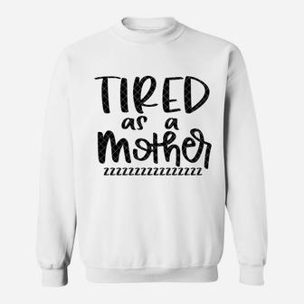 Tired As A Mother Zzzz birthday Sweat Shirt - Seseable