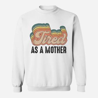 Tired As Mother Retro Vintage Mom Life Mother Hood Sweat Shirt - Seseable