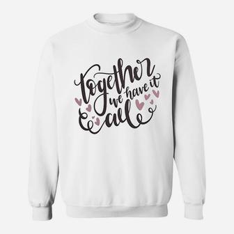 Together We Have It All Engagement Valentine Day Sweat Shirt - Seseable