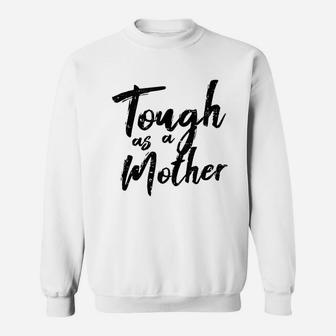 Tough As A Mother Funny Mom Life Mothers Day Mommy Gift Sweat Shirt - Seseable