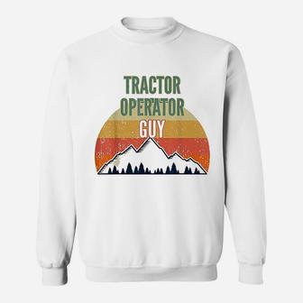Tractor Operator Gift For Men Tractor Operator Guy Sweatshirt - Seseable