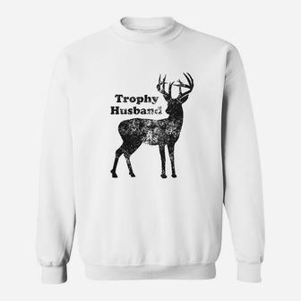 Trophy Husband Funny Hunting Buck Deer Fathers Day Sweat Shirt - Seseable