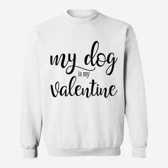 True Love My Dog Is My Valentine Anti Romance Sweat Shirt - Seseable
