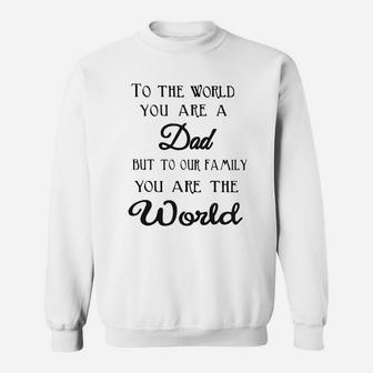 Tto The World You Are A Dad But To Our Family You Are The World Sweat Shirt - Seseable