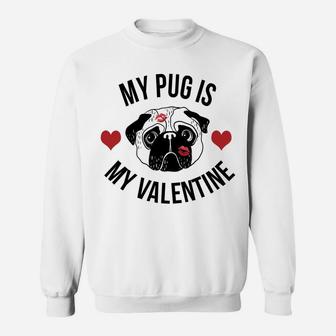 Valentines Day My Pug Is My Valentine Sweat Shirt - Seseable
