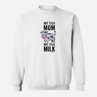 Vegan Cow Not Your Mom Not Your Milk Sweat Shirt - Seseable