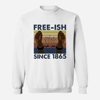 Vintage Juneteenth Free Ish Since 1865 Sweat Shirt - Seseable