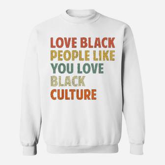 Vintage Love Black People Like You Love Black Culture Sweat Shirt - Seseable