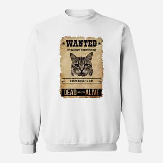 Wanted For Quantum Indeterminacy Schrodingers Cat Dead Andor Alive Sweat Shirt - Seseable